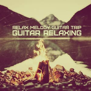 Guitar Relaxing - Relax Melody Guitar Trip - Guitar Relaxing