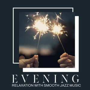 Evening Relaxation with Smooth Jazz Music: Spend Lovely Time - Smooth Jazz Journey Ensemble