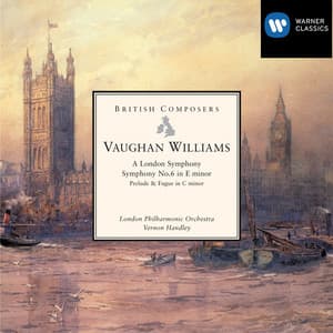 Vaughan Williams: Symphony No. 2 "A London Symphony", Symphony No. 6 & Prelude and Fugue in C Minor - Ralph Vaughan Williams