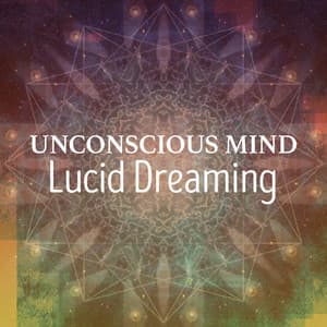 Unconscious Mind: Lucid Dreaming - Lucid Dreaming World-Collective Unconscious Mind