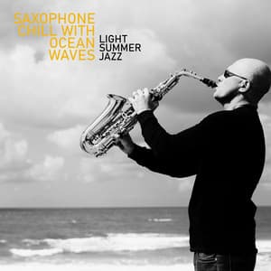 Saxophone Chill with Ocean Waves: Light Summer Jazz - Sax on the Beach, Holiday Vibes, Night Passion, Easy Listening Bossa Nova - Café Lounge Bar