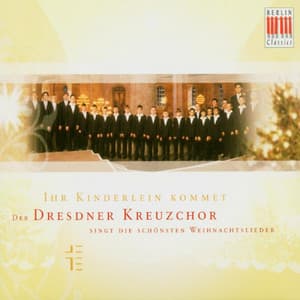 Ihr Kinderlein kommet - Dresdner Kreuzchor