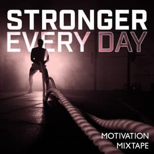 Stronger Every Day: Motivation Mixtape - Motivational Coach