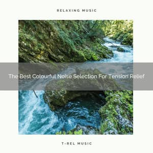 The Best Colourful Noise Selection For Tension Relief - Sleep Noise / Sleepy Noise
