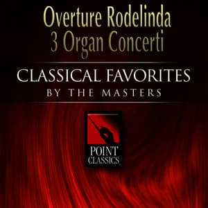 Overture Rodelinda * 3 Organ Concerti - George Frideric Handel