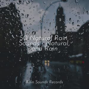 50 Natural Rain Sounds - Natural and Rain - Sounds Of Nature : Thunderstorm, Rain