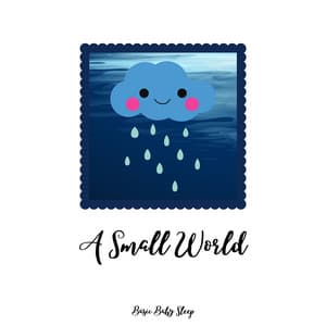 A Small World: Rainy Lullabies for Baby's Slumber - Basic Baby Sleep