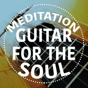 Meditation: Guitar for the Soul - Relaxing Guitar for Massage, Yoga and Meditation