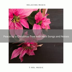 Peace by a Christmas Tree with Nice Songs and Noises - Sounds of Christmas