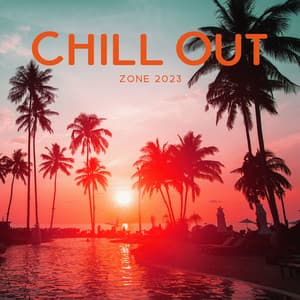 Chill Out Zone 2023: Party All Day n' Night - Chill Out Zone