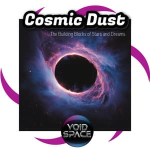 Cosmic Dust: The Building Blocks of Stars and Dreams - Void Space