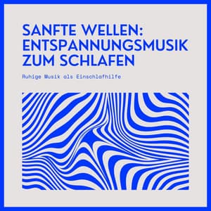 Sanfte Wellen: Entspannungsmusik zum Schlafen - Ruhige Musik als Einschlafhilfe