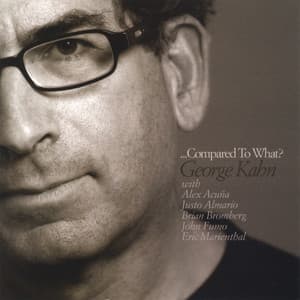 ...Compared To What? - George Kahn