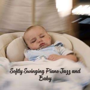Softly Swinging Piano Jazz and Baby - Ultimate Jazz Piano Collection