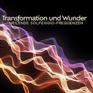 Transformation und Wunder: Heilende Solfeggio-Frequenzen, DNA-Heilung und Reparatur, Zellregeneration - John Hz Solfeggio