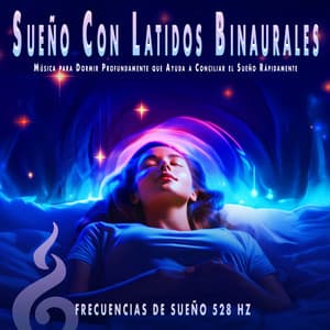 Sueño Con Latidos Binaurales: Música para Dormir Profundamente que Ayuda a Conciliar el Sueño Rápidamente - Frecuencias de Sueño 528 Hz