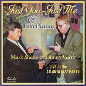 Just You - Just Me & Two Pianos, Live at the Atlanta Jazz Party - Mark Shane