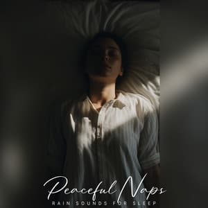Peaceful Naps - Rain Sounds For Sleep