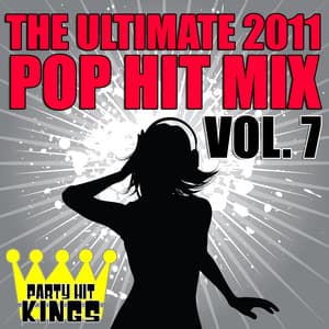 The Ultimate 2011 Pop Hit Mix Vol. 7 - Party Hit Kings