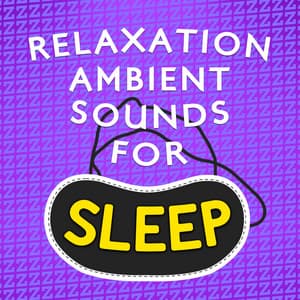 Relaxation: Ambient Sounds for Sleep - Relaxation - Ambient