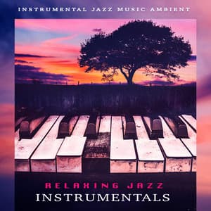 Relaxing Jazz Instrumentals - Instrumental Jazz Music Ambient