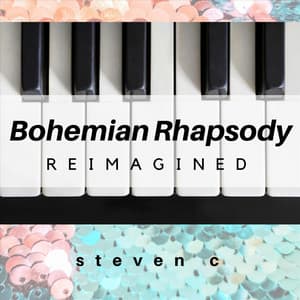Bohemian Rhapsody Reimagined - Steven C