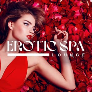 Erotic Spa, Lounge Background: Tantric Secrets, Love & Desire, Intimate Connection, Raising Body Pleasure, Sensual Massage - Testosterone Zone