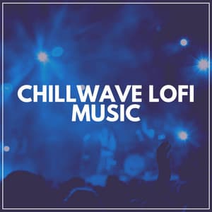 Chillwave Lofi Music - Lofi Quality Content