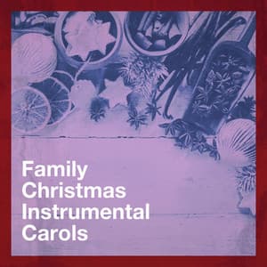 Family Christmas Instrumental Carols - Instrumental Christmas Music