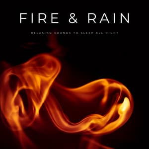 Fire & Rain: Relaxing Sounds To Sleep All Night - Sleeping Music