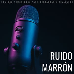 Ruido Marrón: Sonidos Armoniosos Para Descansar Y Relajarse - Hipnagógicos Ruido Marrón