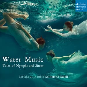 Water Music - Tales of Nymphs and Sirens - Capella De La Torre