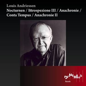 Andriessen: Nocturnen / Ittrospezione III / Anachronie / Conta Tempus / Anachronie II - Louis Andriessen