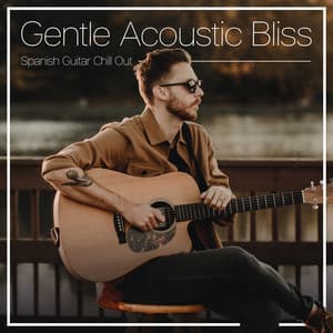 Gentle Acoustic Bliss - Spanish Guitar Chill Out
