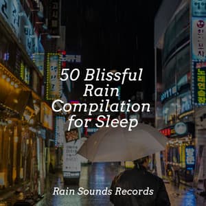 50 Blissful Rain Compilation for Sleep - Sounds Of Nature : Thunderstorm, Rain
