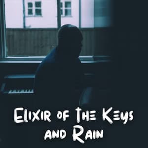 Elixir of the Keys and Rain - Night Time Chill Out Playlist