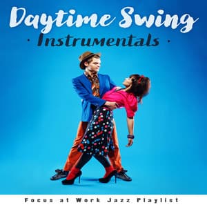 Daytime Swing Instrumentals - Focus at Work Jazz Playlist