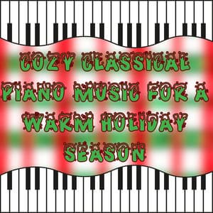 Cozy Classical Piano Music for a Warm Holiday Season - Christmas Piano Maestro