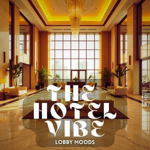 Lobby Moods - The Hotel Vibe