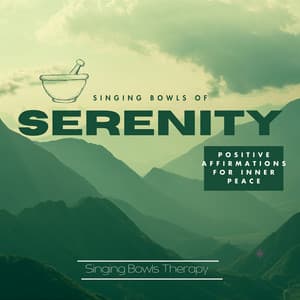 Singing Bowls of Serenity: Positive Affirmations for Inner Peace - Singing Bowls Therapy