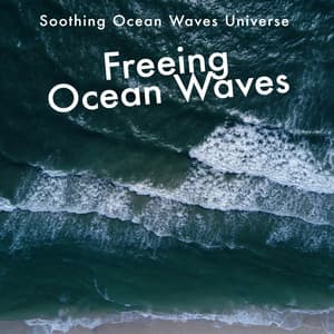 Freeing Ocean Waves - Soothing Ocean Waves Universe