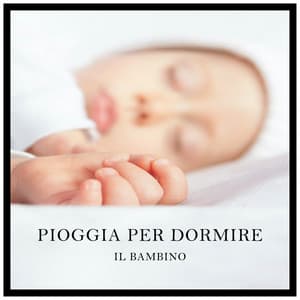 Pioggia per Dormire il Bambino - Musica Rilassante per Dormire