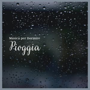 Musica per Dormire: Pioggia - Musica Rilassante & Benessere