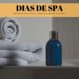 Dias De Spa: Serenos Ríos Para Curar Sua Mente E Corpo - Música de Relaxamento No Spa
