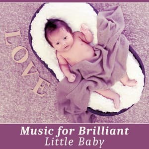 Music for Brilliant, Little Baby – Classical Sounds for Listening and Relaxation, Smart, Little Baby, Build Your Baby IQ, Train Brain Your Child - Baby Mozart Orchestra