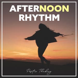 Afternoon Rhythm - Positive Thinking