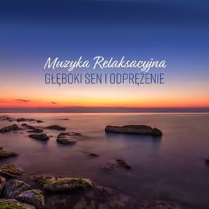 Muzyka Relaksacyjna: Głęboki Sen i Odprężenie, Spokojna Muzyka do Relaksu, Odnajdź Wewnętrzny Spokój - Strefa Relaksacyjnej Muzyki