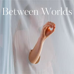 Between Worlds: Touching Stillness, Holding Serenity - Improving Concentration Music Zone