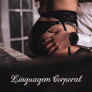 Linguagem Corporal: Música de Piano Sexual Quente para Fugas Prazerosas, Lista de Reprodução de quarto Sedutor - Relajante Música de Piano Oasis