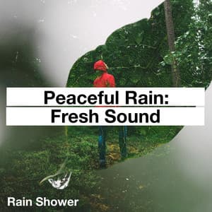 Peaceful Rain: Fresh Sound - Rain Shower
